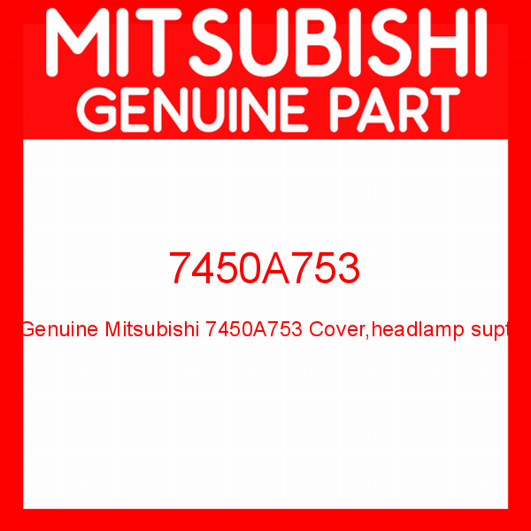 Genuine Mitsubishi 7450A753 Cover,headlamp supt