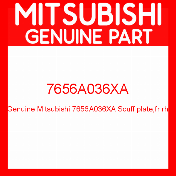 Genuine Mitsubishi 7656A036XA Scuff plate,fr rh