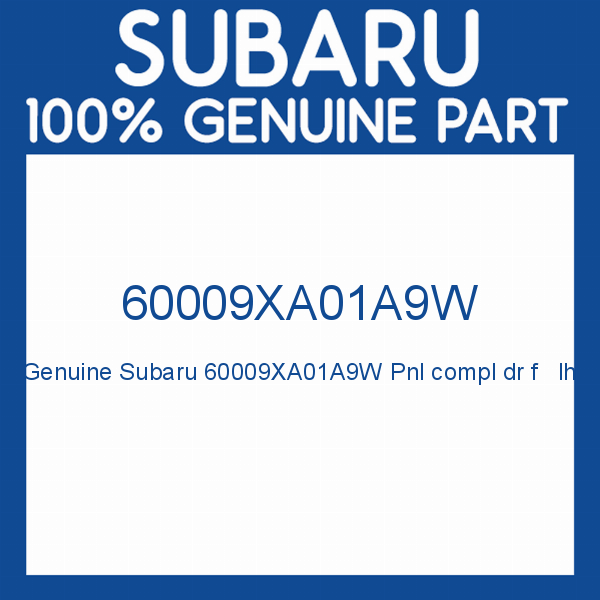 Genuine Subaru 60009XA01A9W Pnl compl dr f   lh